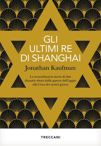Gli ultimi re di Shanghai. La straordinaria storia di due dinastie ebree dalle guerre dell’oppio alla Cina dei nostri giorni