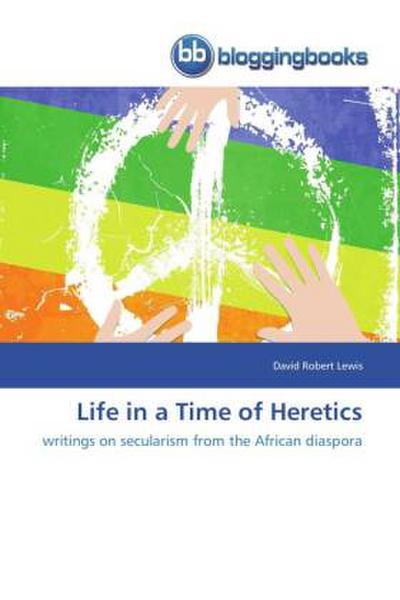 Life in a Time of Heretics
