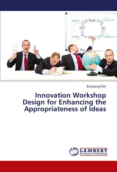 Innovation Workshop Design for Enhancing the Appropriateness of Ideas