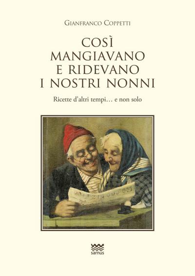 Cosi mangiavano e ridevano i nostri nonni. Ricette d’altri tempi. E non solo