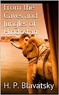 From the Caves and Jungles of Hindostan by H. P. Blavatsky