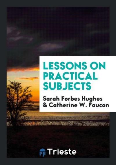 Lessons on Practical Subjects