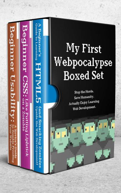 My First Webpocalypse: Beginner HTML, CSS, and Usability (Virtual Boxed Set)