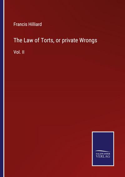 The Law of Torts, or private Wrongs