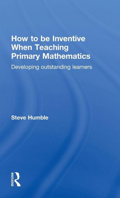 How to be Inventive When Teaching Primary Mathematics