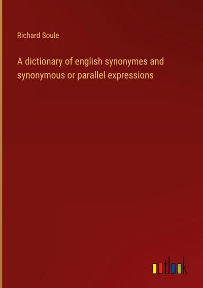 A dictionary of english synonymes and synonymous or parallel expressions
