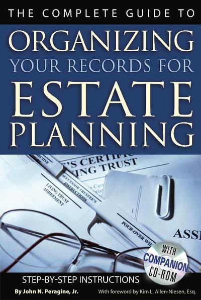 The Complete Guide to Organizing Your Records for Estate Planning  Step-by-Step Instructions With Companion CD-ROM