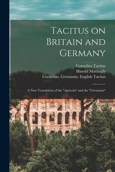 Tacitus on Britain and Germany: a New Translation of the "Agricola" and the "Germania"