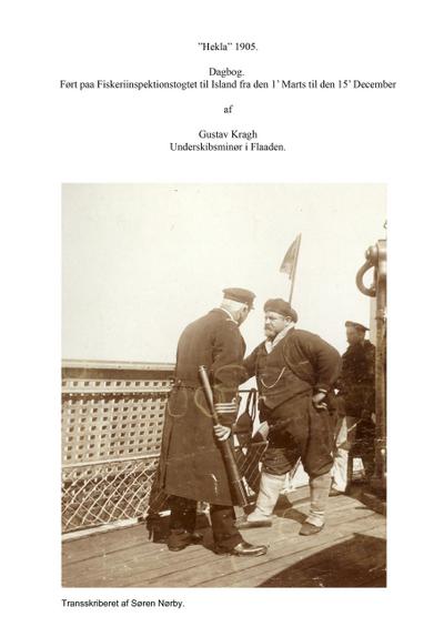 "Hekla" 1905.  Dagbog ført paa Fiskeriinspektionstogtet til Island fra den 1’ Marts til den 15’ December  af  Gustav Kragh Underskibsminør i Flaaden.
