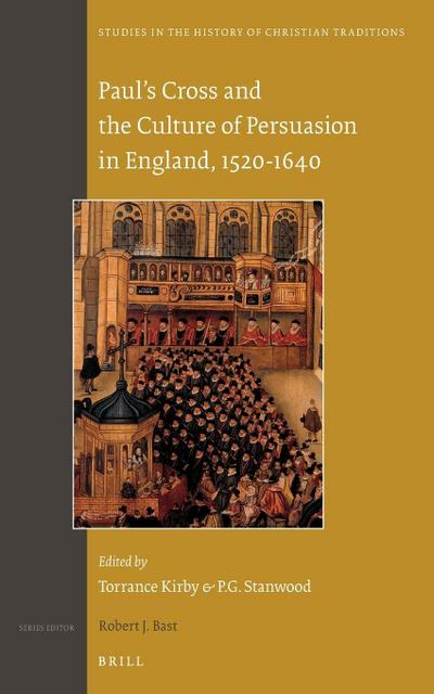 Paul’s Cross and the Culture of Persuasion in England, 1520-1640