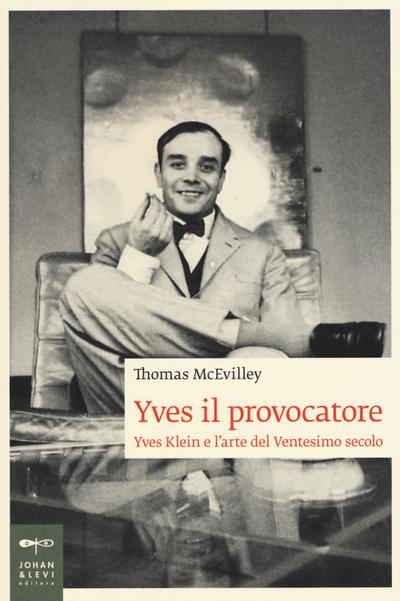 Yves il provocatore. Yves Klein e l’arte del ventesimo secolo