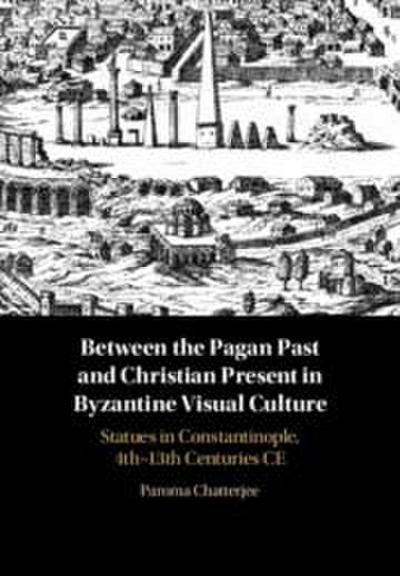 Between the Pagan Past and Christian Present in Byzantine Visual Culture