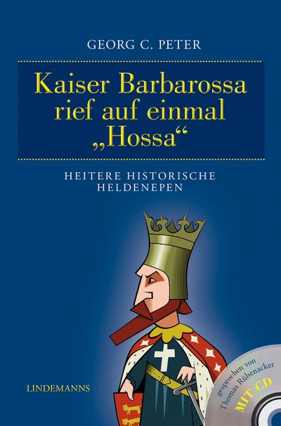 Peter, G: Kaiser Barbarossa rief auf einmal "Hossa"