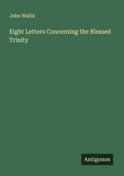 Eight Letters Concerning the Blessed Trinity
