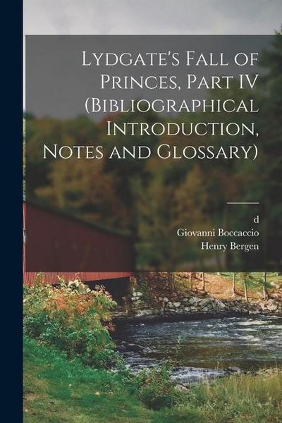 Lydgate’s Fall of Princes, Part IV (Bibliographical Introduction, Notes and Glossary)