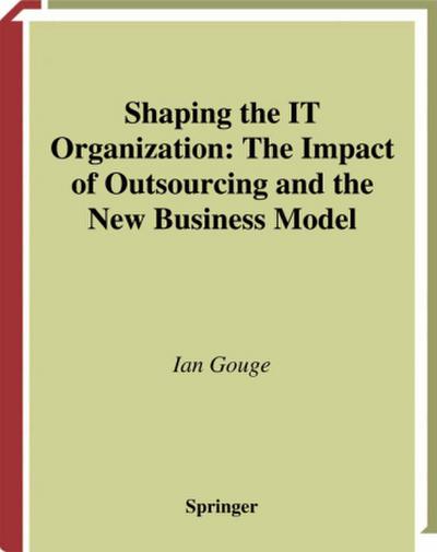 Shaping the IT Organization - The Impact of Outsourcing and the New Business Model