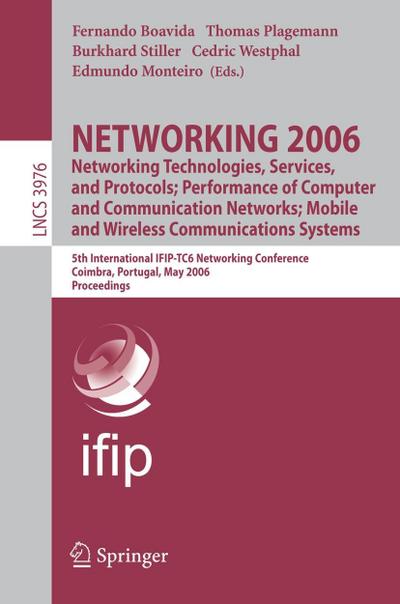 NETWORKING 2006. Networking Technologies, Services, Protocols; Performance of Computer and Communication Networks; Mobile and Wireless Communications Systems