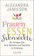 Frauen, Essen, Sehnsüchte