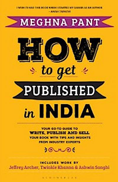 How to Get Published in India : Your Go-to Guide to Write, Publish and Sell Your Book  with Tips and Insights from Industry Experts