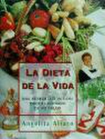La dieta de la vida : una alimentación sana para el cuidado de su salud