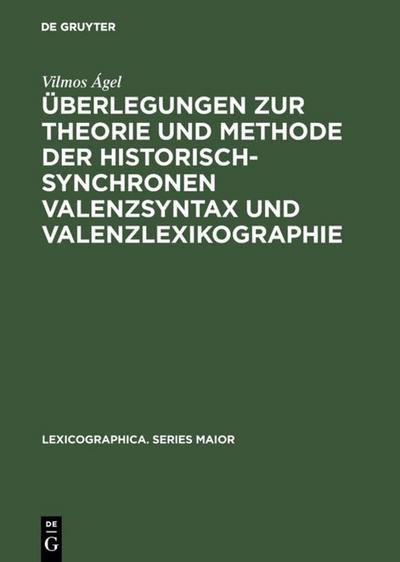 Überlegungen zur Theorie und Methode der historisch-synchronen Valenzsyntax und Valenzlexikographie