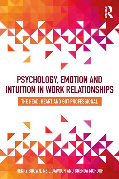 Psychology, Emotion and Intuition in Work Relationships