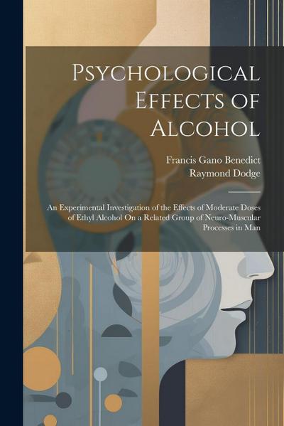 Psychological Effects of Alcohol: An Experimental Investigation of the Effects of Moderate Doses of Ethyl Alcohol On a Related Group of Neuro-Muscular