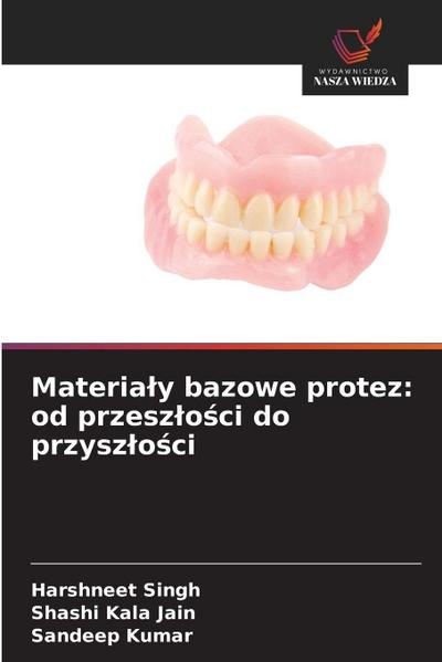 Materia¿y bazowe protez: od przesz¿o¿ci do przysz¿o¿ci