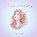 A Flower’s Song