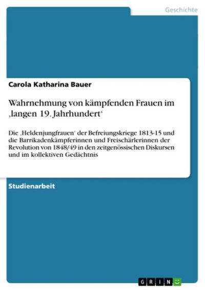 Wahrnehmung von kämpfenden Frauen im ’langen 19. Jahrhundert’