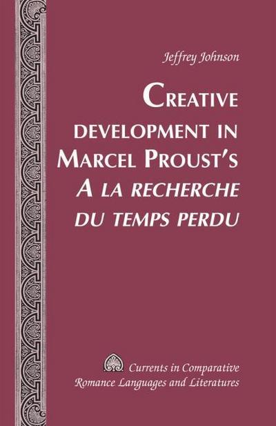 Creative Development in Marcel Prousts A la recherche du temps perdu