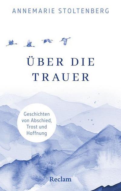 Über die Trauer. Geschichten von Abschied, Trost und Hoffnung
