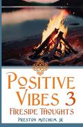 Positive Vibes 3 - Fireside Thoughts