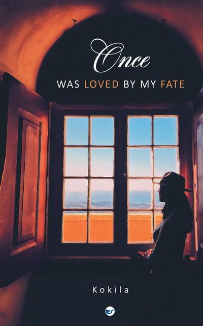 Once, was loved by my fate