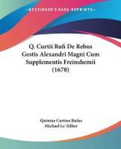 Q. Curtii Rufi De Rebus Gestis Alexandri Magni Cum Supplementis Freinshemii (1678)