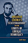Abraham Lincoln’s Statesmanship and the Limits of Liberal De