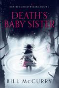 Death’s Baby Sister (The Death Cursed Wizard, #2)
