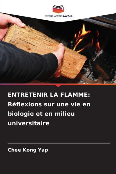 ENTRETENIR LA FLAMME: Réflexions sur une vie en biologie et en milieu universitaire