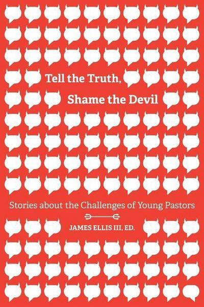 Tell the Truth, Shame the Devil: Stories about the Challenges of Young Pastors