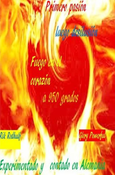 Primero pasión luego desilusión  Fuego en el corazón a 950 grados