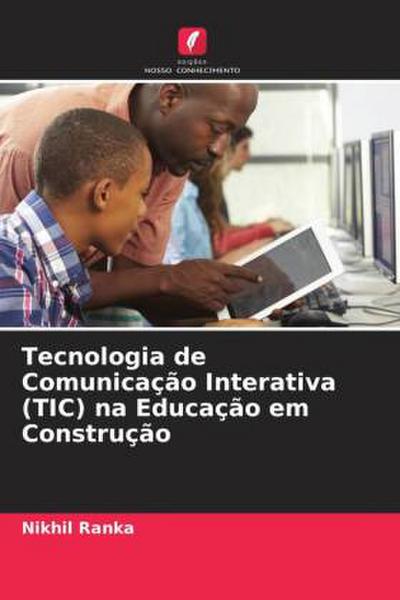 Tecnologia de Comunicação Interativa (TIC) na Educação em Construção