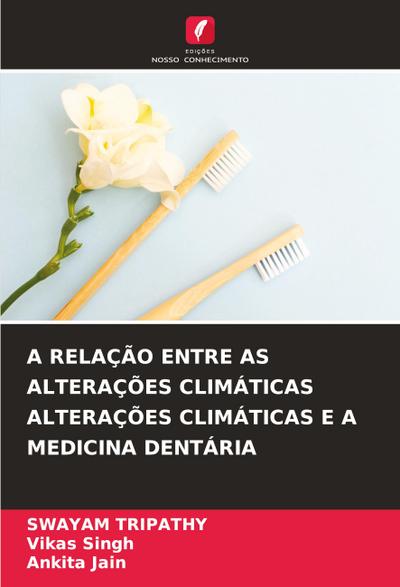 A RELAÇÃO ENTRE AS ALTERAÇÕES CLIMÁTICAS ALTERAÇÕES CLIMÁTICAS E A MEDICINA DENTÁRIA