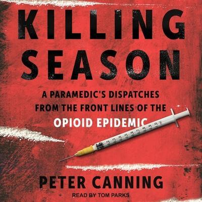 Killing Season: A Paramedic’s Dispatches from the Front Lines of the Opioid Epidemic