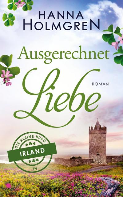 Ausgerechnet Liebe (Die kleine Burg in Irland 1)
