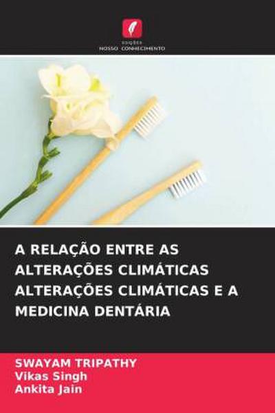 A RELAÇÃO ENTRE AS ALTERAÇÕES CLIMÁTICAS ALTERAÇÕES CLIMÁTICAS E A MEDICINA DENTÁRIA