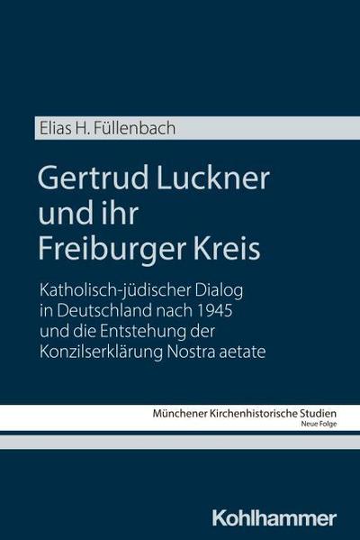 Gertrud Luckner und ihr Freiburger Kreis