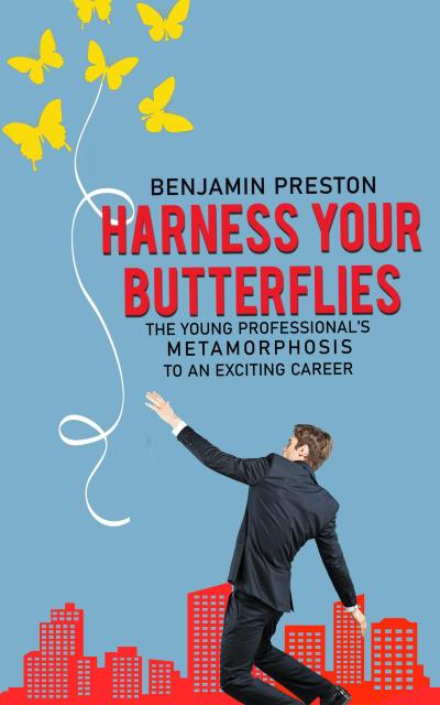 Harness Your Butterflies: The Young Professional’s Metamorphosis to an Exciting Career