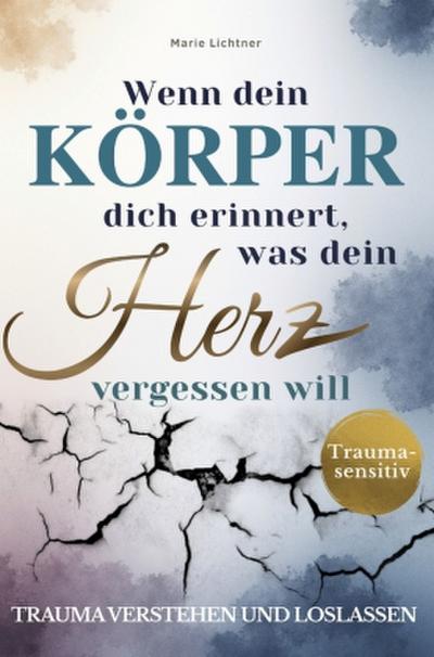 Wenn dein Körper dich erinnert, was dein Herz vergessen will