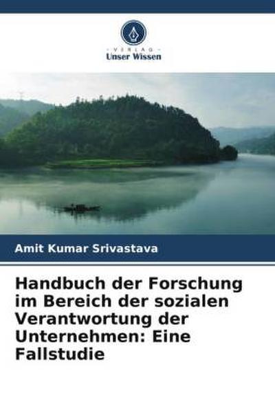 Handbuch der Forschung im Bereich der sozialen Verantwortung der Unternehmen: Eine Fallstudie