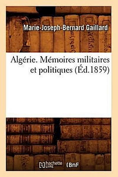 Algérie. Mémoires Militaires Et Politiques, (Éd.1859)